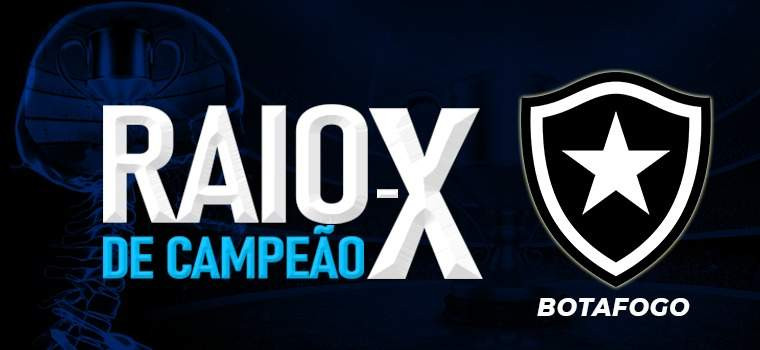 RAIO-X DE CAMPEÃO - BOTAFOGO